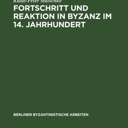 Fortschritt Und Reaktion in Byzanz Im 14. Jahrhundert: Konstantinopel in Der Bürgerkriegsperiode Von 1341 Bis 1354