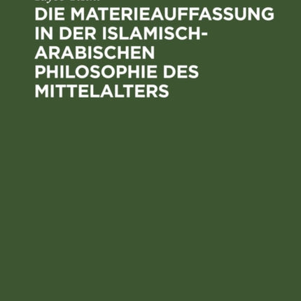 Die Materieauffassung in Der Islamisch-Arabischen Philosophie Des Mittelalters