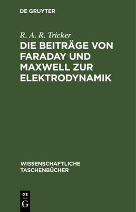 Die Beiträge Von Faraday Und Maxwell Zur Elektrodynamik