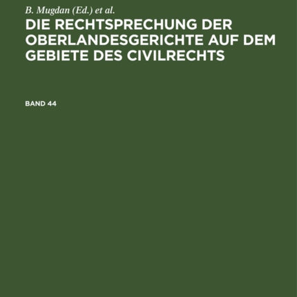 Die Rechtsprechung Der Oberlandesgerichte Auf Dem Gebiete Des Civilrechts. Band 44
