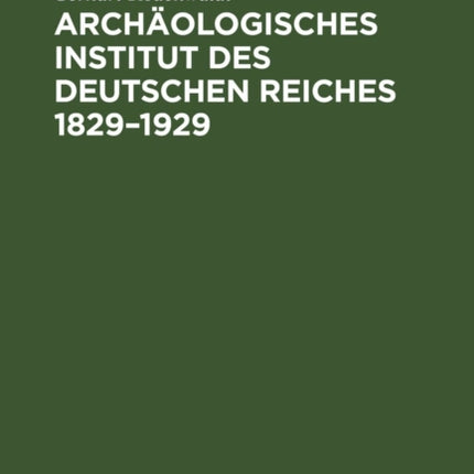 Archäologisches Institut Des Deutschen Reiches 1829-1929