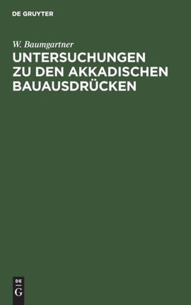Untersuchungen Zu Den Akkadischen Bauausdrücken