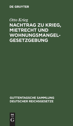 Nachtrag Zu Krieg, Mietrecht Und Wohnungsmangelgesetzgebung: Im Reich, in Preußen Und in Berlin, Einschl. Hauszinssteuer, Kostenwesen Und Rechtsentscheiden Des Kammergerichts Und Obersten Landesgerichts