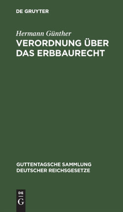 Verordnung Über Das Erbbaurecht: Textausgabe Mit Einleitung, Anmerkungen, Einer Tabelle, Sachregister Und Abdruck Der Preußischen Allgemeinen Verfügung Über Die Eintragung Von Erbbaurecht