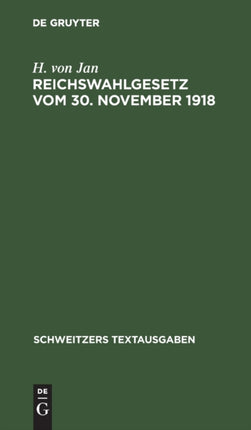 Reichswahlgesetz Vom 30. November 1918: Verordnung Über Die Wahlen Zur Verfassunggebenden Deutschen Nationalversammlung Und Die Wahlordnung Für Den Neuen Bayerischen Landtag Vom 7. Dezember 1918