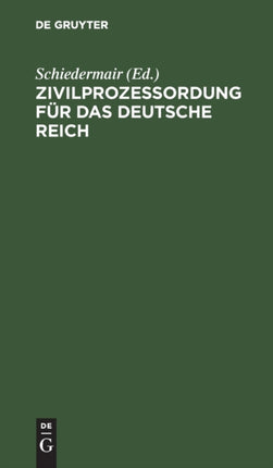 Zivilprozeßordung Für Das Deutsche Reich: In Der Fassung Der Bekanntmachung Vom 13. Mai 1924