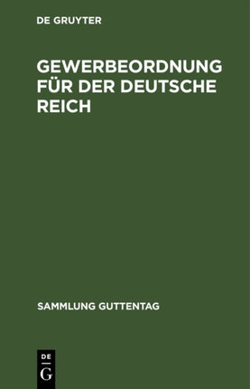 Gewerbeordnung Für Der Deutsche Reich: Nebst Gaststättengesetz, Kinderschutzgesetz Und Hausarbeitsgesetz