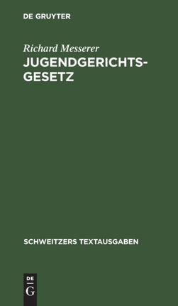 Jugendgerichtsgesetz: Vom. 16. Februar 1923. Nebst Jugendwohlfahrtsgesetz Und Den Vollzugsvorschriften Preußens Und Bayerns