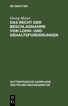 Das Recht Der Beschlagnahme Von Lohn- Und Gehaltsforderungen: Auf Grundlage Der Reichsgesetze Vom 21. Juni 1869 Und 29. März 1897 Und Der Zivilprozeßordnung