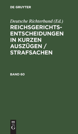 Reichsgerichts-Entscheidungen in Kurzen Auszügen / Strafsachen. Band 60