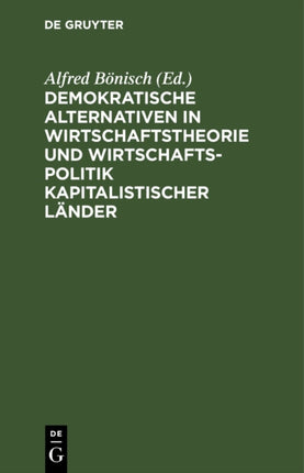Demokratische Alternativen in Wirtschaftstheorie Und Wirtschaftspolitik Kapitalistischer Länder