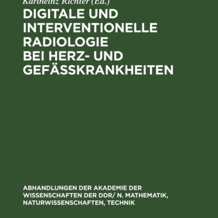 Digitale Und Interventionelle Radiologie Bei Herz- Und Gefäßkrankheiten: Radiologie Symposium 88 Mit Internationaler Beteiligung Veranstaltet Von Der Akademie Der Wissenschaften Der Ddr, Zentralinstitut Für Herz-Kreislauf-Forschung, Berlin