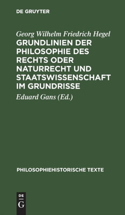 Grundlinien Der Philosophie Des Rechts Oder Naturrecht Und Staatswissenschaft Im Grundrisse: Nach Der Ausgabe Von Eduard Gans Herausgegeben Und Mit Einem Anhang Versehen Von Hermann Klenner