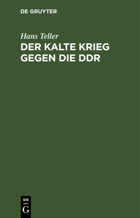 Der Kalte Krieg Gegen Die Ddr: Von Seinen Anfängen Bis 1961