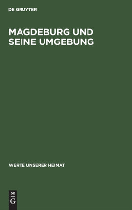 Magdeburg Und Seine Umgebung: Ergebnisse Der Heimatkundlichen Bestandsaufnahme Im Gebiet Von Magdeburg Und Biederitz