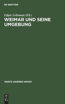 Weimar Und Seine Umgebung: Ergebnisse Der Heimatkundlichen Bestandsaufnahme Im Gebiet Von Weimar Und Bad Berka
