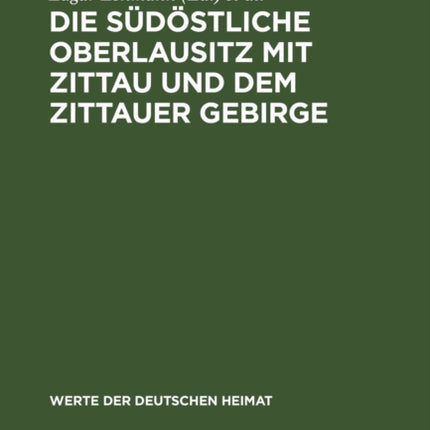 Die Südöstliche Oberlausitz Mit Zittau Und Dem Zittauer Gebirge: Ergebnisse Der Heimatkundlichen Bestandsaufnahme in Den Gebieten Neugersdorf, Zittau, Hirschfelde Und Waltersdorf