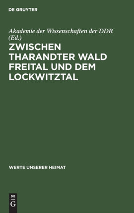 Zwischen Tharandter Wald Freital Und Dem Lockwitztal: Ergebnisse Der Heimatkundlichen Bestandsaufnahme Im Gebiet Von Freital Und Kreischa