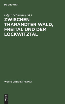 Zwischen Tharandter Wald, Freital Und Dem Lockwitztal: Ergebnisse Der Heimatkundlichen Bestandsaufnahme Im Gebiet Von Freital Und Kreischa