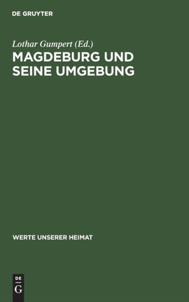 Magdeburg Und Seine Umgebung: Ergebnisse Der Heimatkundlichen Bestandsaufnahme Im Gebiet Von Magdeburg Und Biederitz