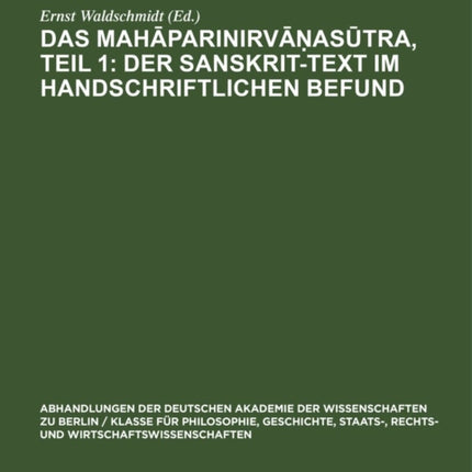 Das Mahāparinirvāṇasūtra, Teil 1: Der Sanskrit-Text Im Handschriftlichen Befund: Text in Sanskrit Und Tibetisch, Verglichen Mit Dem Päli Nebst Einer Übersetzung Der Chinesischen Entsprechung Im Vinaya Der Mulasarvästiva