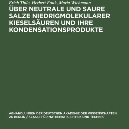 Über Neutrale Und Saure Salze Niedrigmolekularer Kieselsäuren Und Ihre Kondensationsprodukte