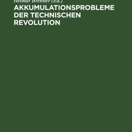 Akkumulationsprobleme Der Technischen Revolution: Gesammelte Beiträge. Wissenschaftliche Konferenz Anläßlich Des 15jährigen Bestehens Der Hochschule Für Ökonomie Berlin, Institut Politische Ökonomie