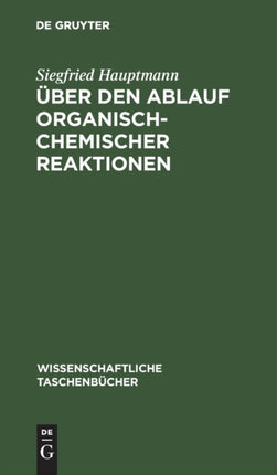 Über Den Ablauf Organisch-Chemischer Reaktionen