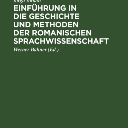 Einführung in Die Geschichte Und Methoden Der Romanischen Sprachwissenschaft