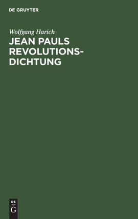 Jean Pauls Revolutionsdichtung: Versuch Einer Neuen Deutung Seiner Heroischen Romane