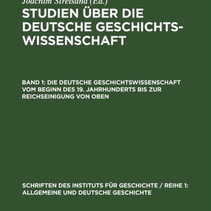 Die Deutsche Geschichtswissenschaft Vom Beginn Des 19. Jahrhunderts Bis Zur Reichseinigung Von Oben