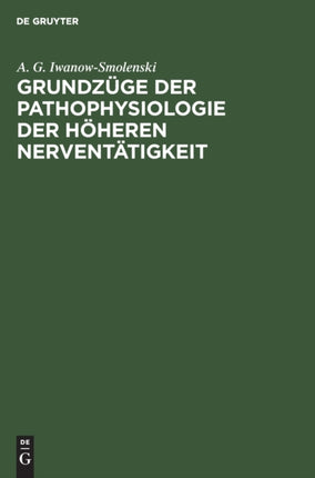 Grundzüge Der Pathophysiologie Der Höheren Nerventätigkeit: Nach Den Forschungsergebnissen I. P. Pawlows Und Seiner Schule