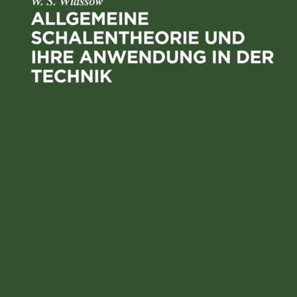 Allgemeine Schalentheorie Und Ihre Anwendung in Der Technik