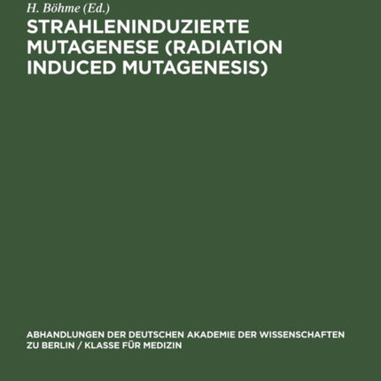 Strahleninduzierte Mutagenese (Radiation Induced Mutagenesis): Erwin-Baur-Gedächtnisvorlesungen II, 1961. Veranstaltet Vom Institut Für Kulturpflanzenforschung Gatersleben Der Deutschen Akademie Der Wissenschaften Zu Berlin 6. Bis 10. Juni