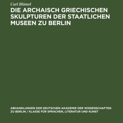 Die Archaisch Griechischen Skulpturen Der Staatlichen Museen Zu Berlin