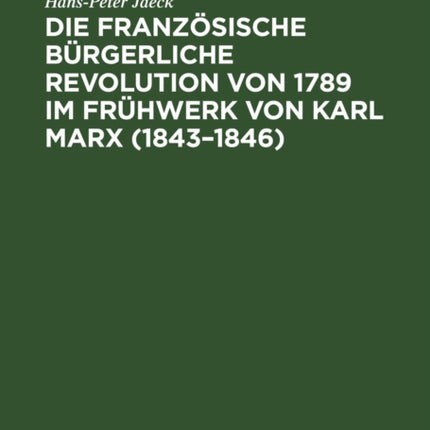 Die Französische Bürgerliche Revolution Von 1789 Im Frühwerk Von Karl Marx (1843-1846): Geschichtsmethodologische Studien