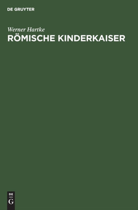 Römische Kinderkaiser: Eine Strukturanalyse Römischen Denkens Und Daseins