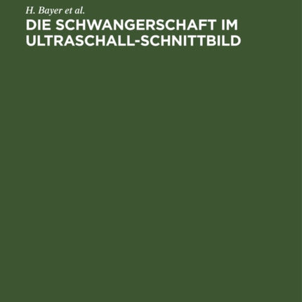 Die Schwangerschaft Im Ultraschall-Schnittbild: Ein Atlas Für Die Geburtshilfliche Praxis / Atlas for the Practitioner in Obstetrics
