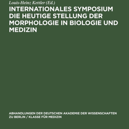 Internationales Symposium Die Heutige Stellung Der Morphologie in Biologie Und Medizin: Berlin, 15. Bis 17. Februar 1968