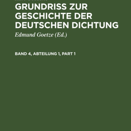 Karl Goedeke: Grundriss Zur Geschichte Der Deutschen Dichtung. Band 4, Abteilung 1