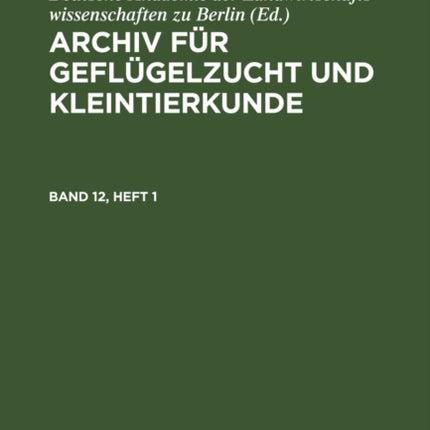 Archiv Für Geflügelzucht Und Kleintierkunde. Band 12, Heft 1