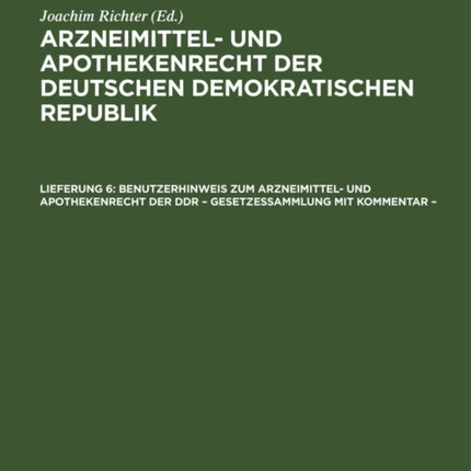 Benutzerhinweis Zum Arzneimittel- Und Apothekenrecht Der Ddr - Gesetzessammlung Mit Kommentar -