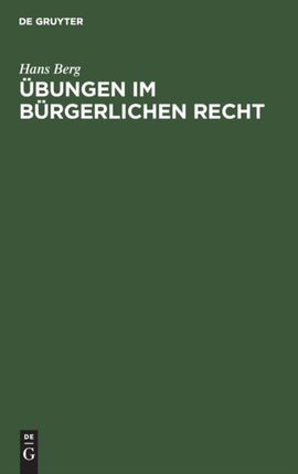 Übungen Im Bürgerlichen Recht: Eine Anleitung Zur Lösung Von Rechtsfällen an Hand Von Praktischen Beispielen