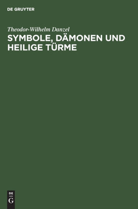 Symbole, Dämonen Und Heilige Türme: Bildtafeln Zur Ethnologischen Religionskunde Und Mythologie