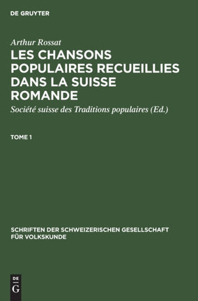 Arthur Rossat: Les Chansons Populaires Recueillies Dans La Suisse Romande. Tome 1
