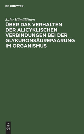 Über Das Verhalten Der Alicyklischen Verbindungen Bei Der Glykuronsäurepaarung Im Organismus: Akademische Abhandlung