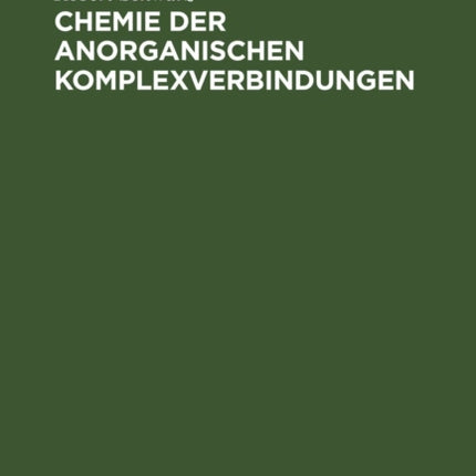 Chemie Der Anorganischen Komplexverbindungen: Ein Grundriß Für Studierende