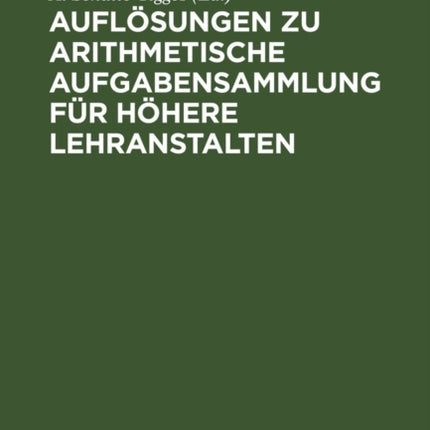 Auflösungen Zu Arithmetische Aufgabensammlung Für Höhere Lehranstalten: Oberstuffe