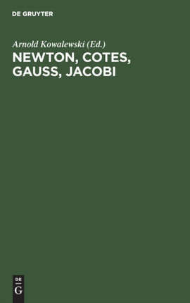 Newton, Cotes, Gauss, Jacobi: Vier Grundlegende Abhandlungen Über Interpolation Und Genäherte Quadratur (1711, 1722, 1814, 1826)