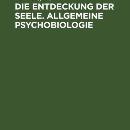 Die Entdeckung Der Seele. Allgemeine Psychobiologie